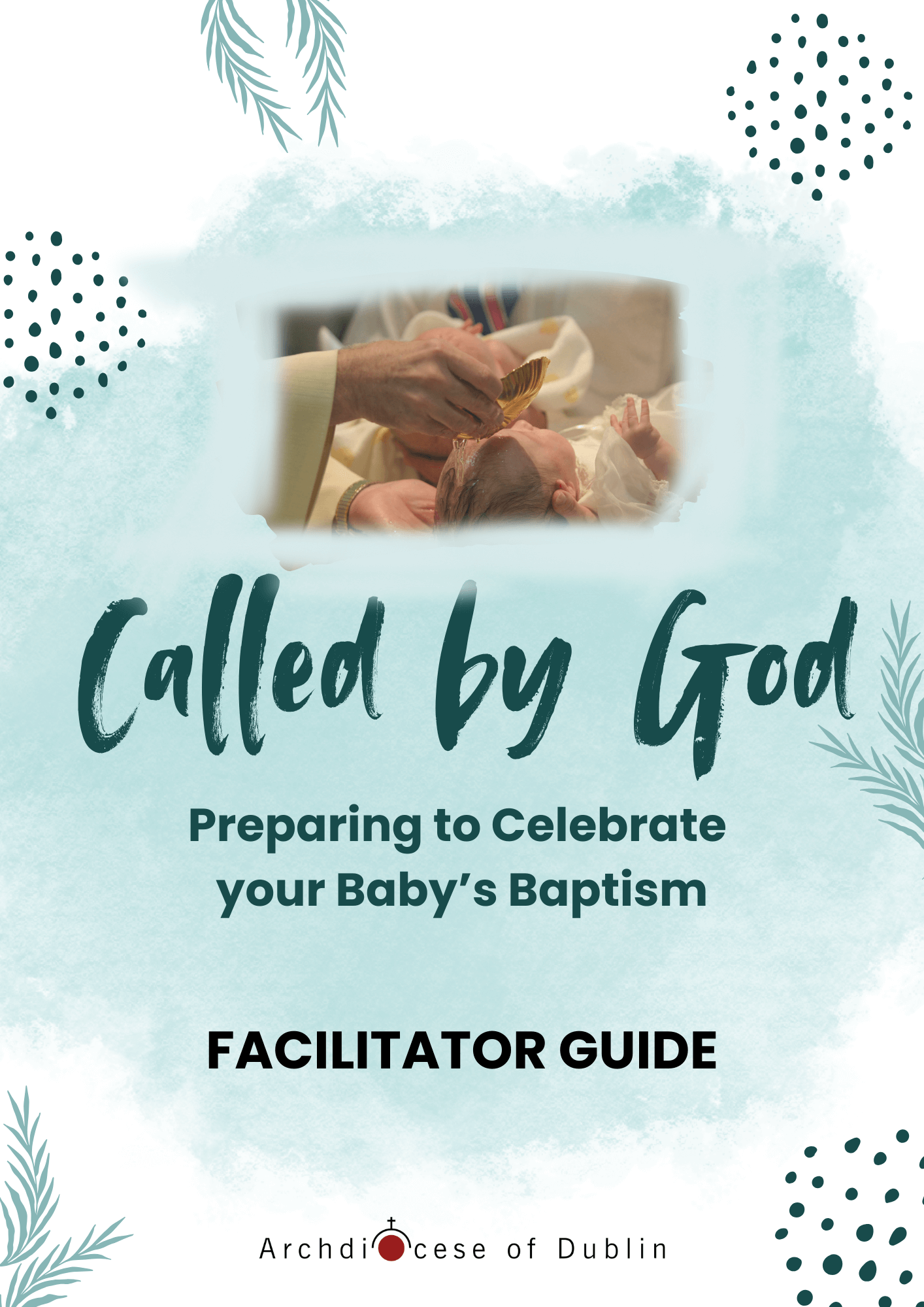 Graphic of the Facilitator's guide to Baptism of a Baby. The image shows a baby getting Holy water poured on its head and the background is blue.