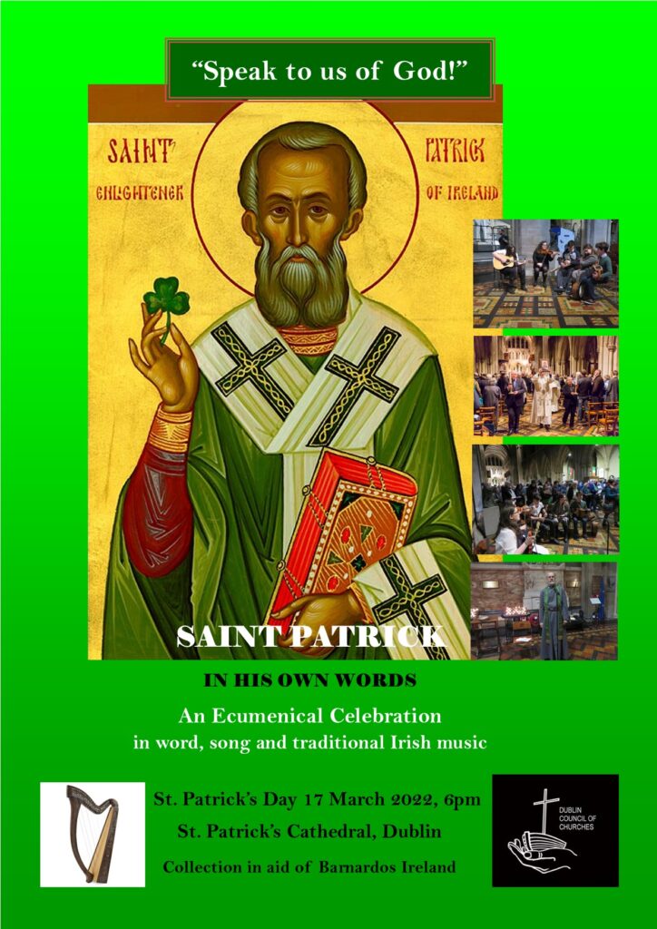 Graphic inviting people to an ecumenical celebration of Saint Patrick. The background is a bright green faded to dark green. On the bottom there is information in black writing about the celebration and donations. There are two pictures beside this one of the Dublin Council of Churches logo which is white hands holding a white cross on a black background. The other is the Irish harp on a white background. Further up there is an image of Saint Patrick in a green and white robe holding a shamrock with a halo around his head and a golden background with red writing. To the side are images of musicians in a church, the congregation and a priest.