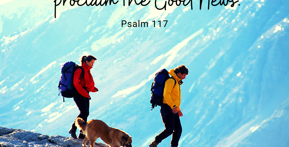 Graphic of a man and woman walking down a mountain with a dog. There are other mountains in the background and at the top are the words "Proclaim the Good News" from Psalm 117 in black writing.